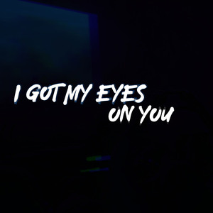 I Got My Eyes On You (Cover)