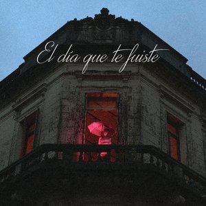 El Día Que Te Fuiste