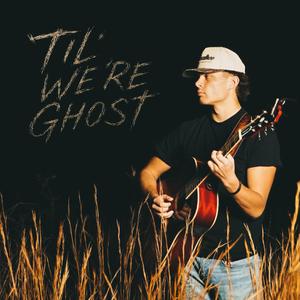 Til' We're Ghosts