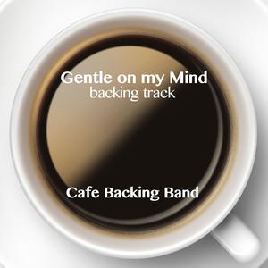 Gentle on My Mind (Backing Track Instrumental Version)