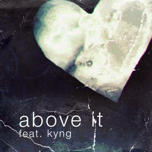 Above It (feat. Kyng)