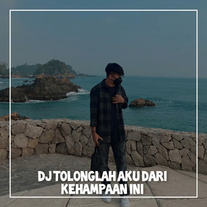 Dj Tolonglah Aku Dari Kehampaan Ini