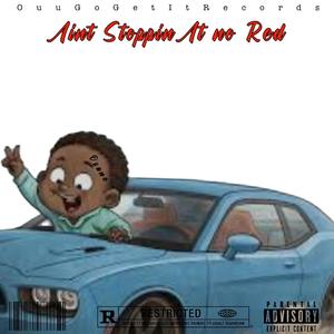 Aint stoppin at no red