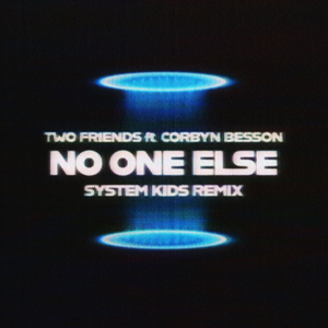Two Friends ft. Corbyn Besson - No One Else (SYSTEM KIDS Remix)