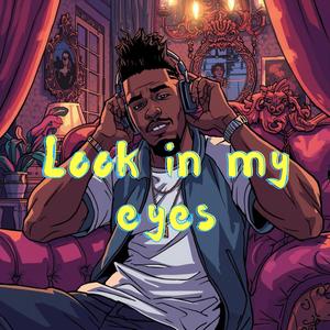 Look in my eyes