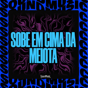 SOBE EM CIMA DA MEIOTA