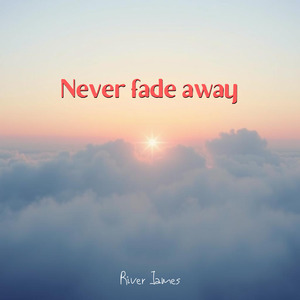 Never fade away
