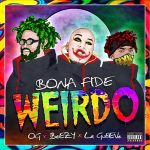 Bona Fide Weirdo (feat. OG & La Gweeve)