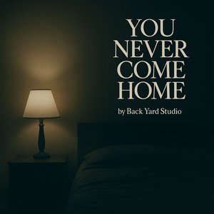 You Never Come Home