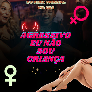 AGRESSIVO EU NÃO SOU CRIANÇA