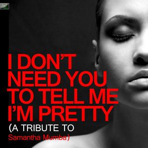 I Don't Need You to Tell Me I'm Pretty (A Tribute to Samantha Mumba)