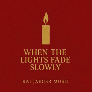 WHEN THE LIGHTS FADE SLOWLY