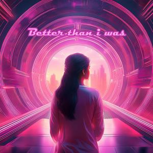 Better than i was