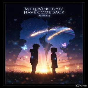 MY LOVING DAYS HAVE COME BACK