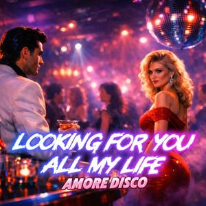 LOOKING FOR YOU ALL MY LIFE (Official Release)