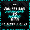 DJ Menor - Joga pra Raul, Joga pra Ladrão Vs Puta do Gta