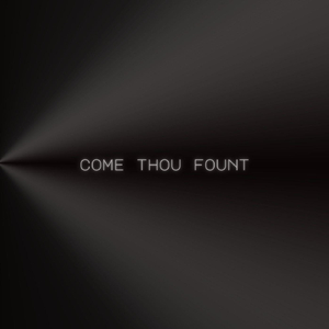 Come Thou Fount