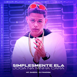 SIMPLESMENTE ELA JOGA NA MINHA CARA