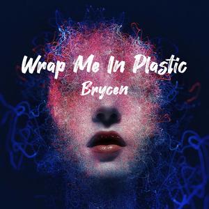 Wrap Me In Plastic（Male Version）