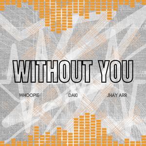 Without You (feat. Jhay Arr & Whoopie)