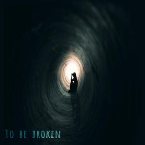 To be broken