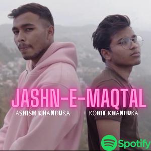 JASHN-E-MAQTAL (feat. ASHISH KHANDURA)
