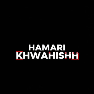 HAMARI KHWAHISHH