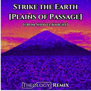 Strike the Earth [Plains of Passage] (From Shovel Knight) (Theology Remix)