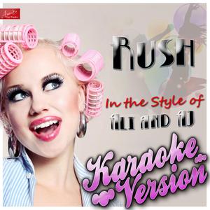 Rush (In the Style of Ali and Aj (A.J.)) [Karaoke Version]