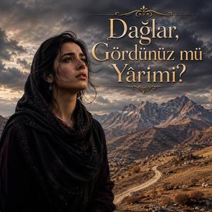 Dağlar, gördünüz mü yârimi?