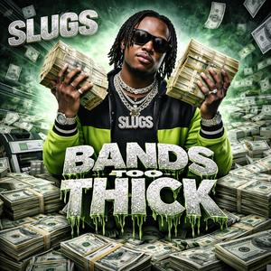 Bands Too Thick (feat. Slugs)