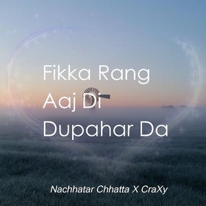 Fikka Rang Aaj Di Dupaher Da (feat. Nachattar Chatta) (REMIX)
