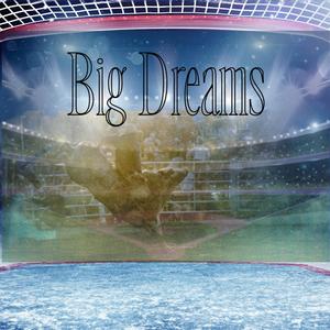 Big Dreams