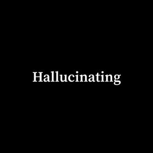 Hallucinating