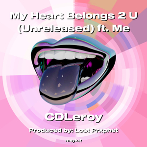 My Heart Belongs 2 U (Unreleased) ft. Me