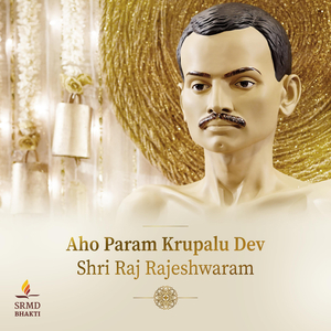 Aho Param Krupalu Dev Shri Raj Rajeshwaram