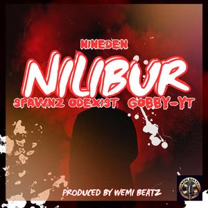 Nilibur (feat. Nineden & Spawnz Odexist)