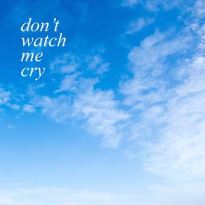 Don't Watch Me Cry (feat. Alex Michelle & Toto $)