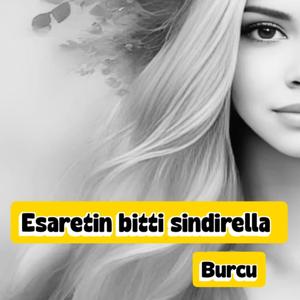 Esaretin bitti sindirella