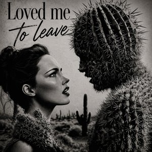 Loved me to leave