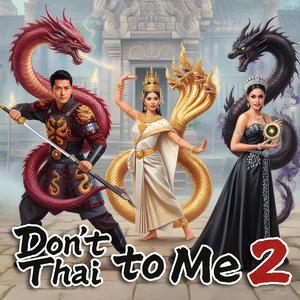 Don’t Thai to Me (别泰我) 2