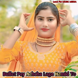 Bullet Pay Achcha Lage Hamid To