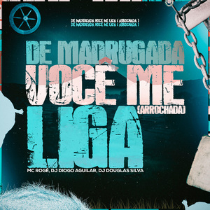 DE MADRUGADA VOCÊ ME LIGA (Arrochadeira)