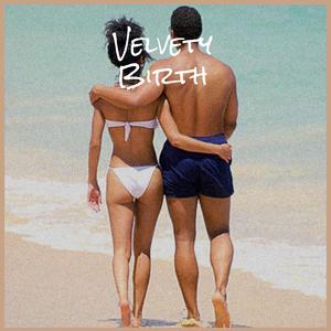 Velvety Birth