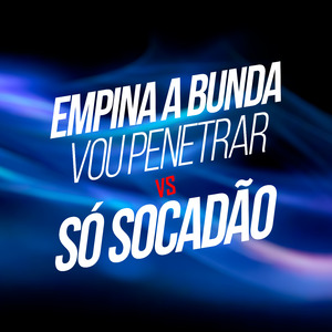 EMPINA A BUNDA VOU PENETRAR x SÓ SOCADÃO