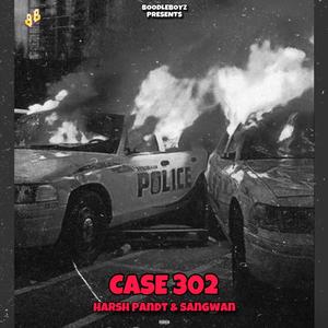 Case 302 (feat. Harsh Pandt & Sangwan)