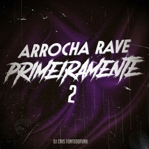 Arrocha Rave Primeiramente 2