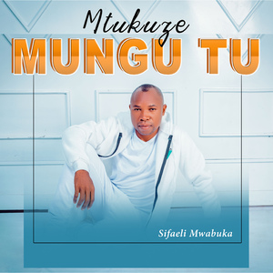 Mtukuze Mungu Tu