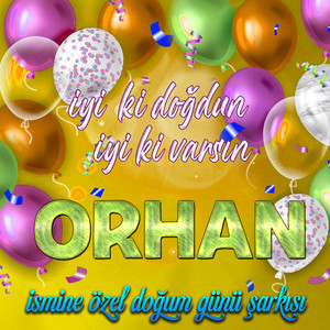 İyi ki doğdun İyi ki varsın Orhan (İsmine Özel Doğum Günü Şarkısı)