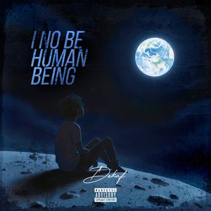 I No Be Human Being